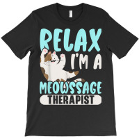 Relax I'm A Meowssage Therapist Cat Owner Kitty T-shirt | Artistshot