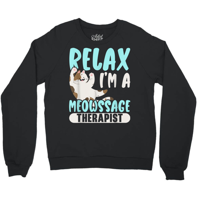 Relax I'm A Meowssage Therapist Cat Owner Kitty Crewneck Sweatshirt | Artistshot