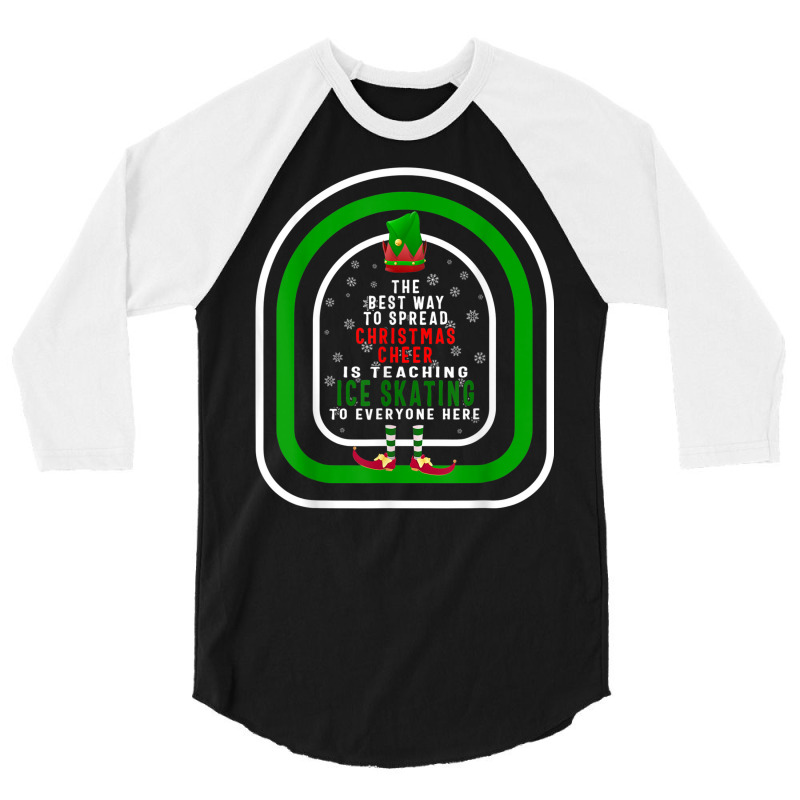 The Best Way To Spread Christmas Cheer Is Teaching Ice Skati 3/4 Sleeve Shirt | Artistshot