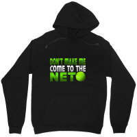 Funny Don T Make Me Come To The Net Tennis Player T Unisex Hoodie | Artistshot