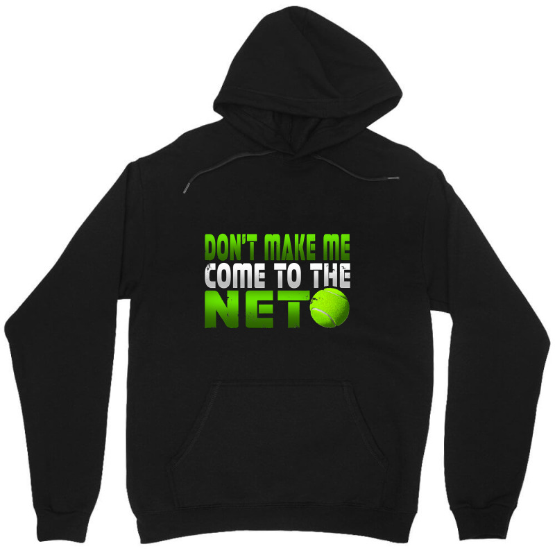 Funny Don T Make Me Come To The Net Tennis Player T Unisex Hoodie | Artistshot