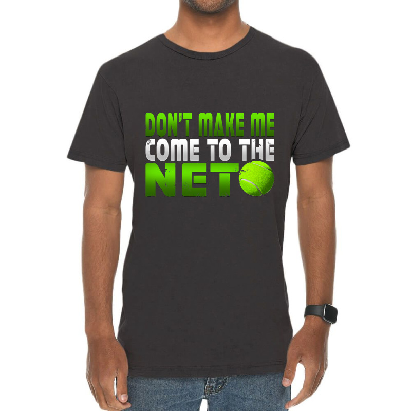 Funny Don T Make Me Come To The Net Tennis Player T Vintage T-shirt | Artistshot