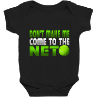 Funny Don T Make Me Come To The Net Tennis Player T Baby Bodysuit | Artistshot