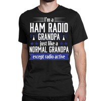 Ham Radio Operator Amateur Radio Funny Grandpa Gift Men T Shirt Classic T-shirt | Artistshot