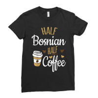 Half Coffee Half Bosnian Gift, Bosnia Ladies Fitted T-shirt | Artistshot