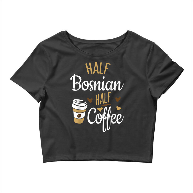 Half Coffee Half Bosnian Gift, Bosnia Crop Top by MireyaJohnston | Artistshot