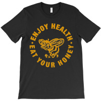 Enjoy Health Eat Your Honey, Enjoy Health Eat Your Honeys, Enjoy, Heal T-shirt | Artistshot