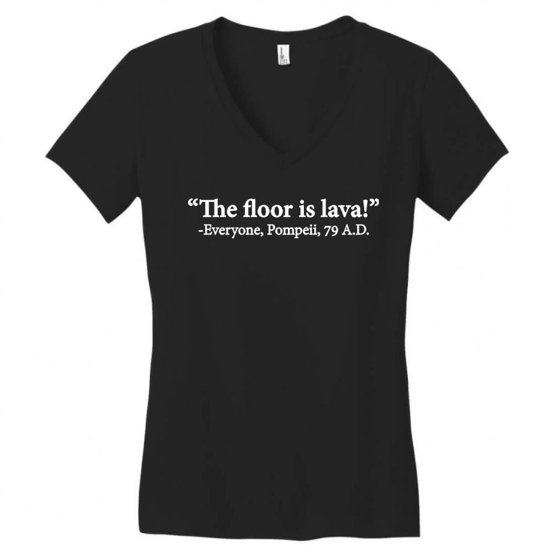 The Floor Is Lava Everyone Pompeii 74 Ad Funny Design Classic Women's V-neck T-shirt | Artistshot