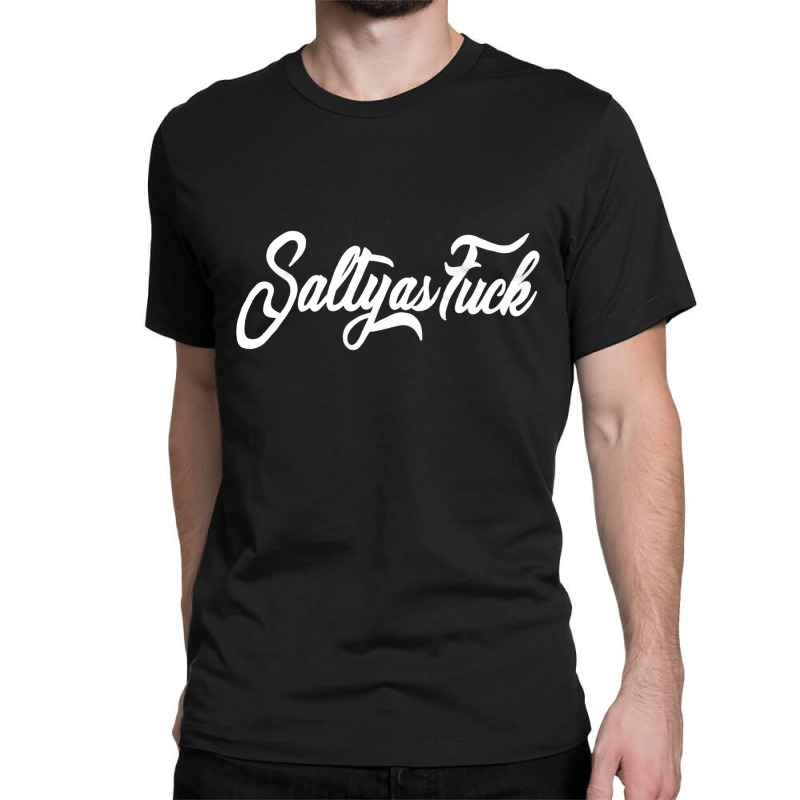 Salty As Fuck, Salty, As Fuck, Salty As Fucks, Salty As Fuck Vintage,  Classic T-shirt by SHOPEERTWE | Artistshot