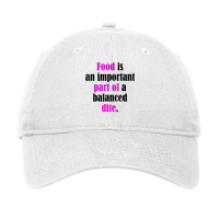 Food Is An Important Part Of A Balanced Dite. T Shirt Adjustable Cap | Artistshot