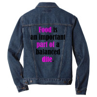 Food Is An Important Part Of A Balanced Dite. T Shirt Men Denim Jacket | Artistshot