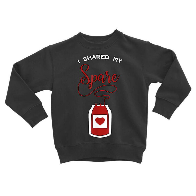 I Shared My Spare Blood Donor Awareness Donation Gift Idea T Shirt Toddler Sweatshirt by cm-arts | Artistshot