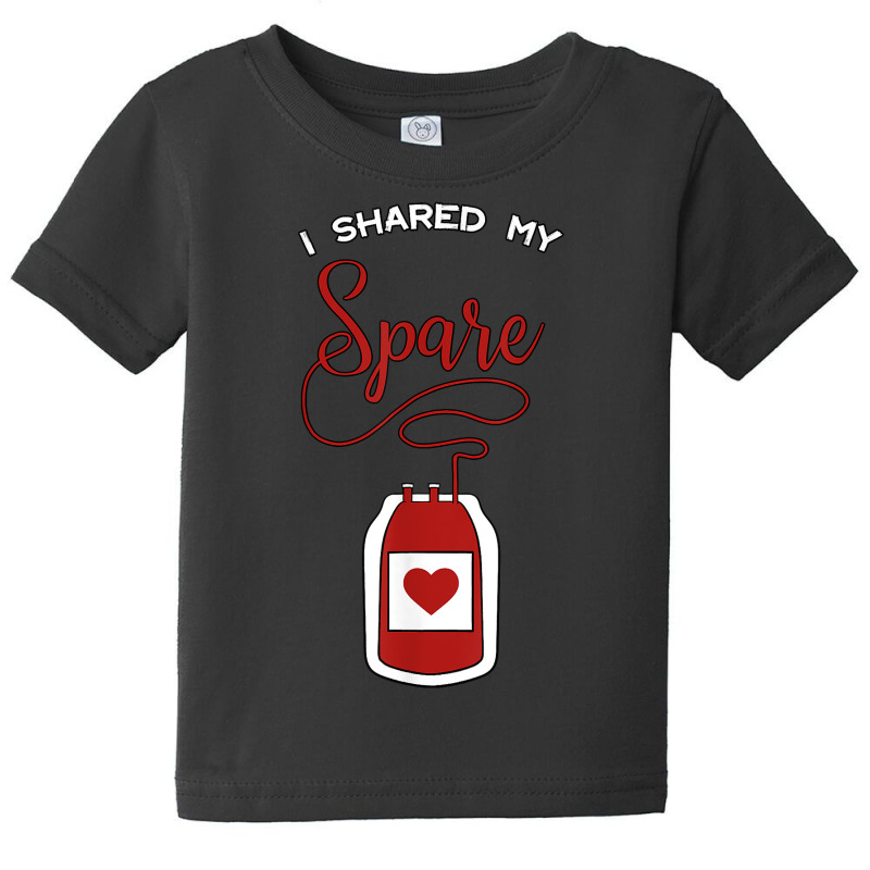 I Shared My Spare Blood Donor Awareness Donation Gift Idea T Shirt Baby Tee by cm-arts | Artistshot