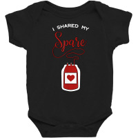 I Shared My Spare Blood Donor Awareness Donation Gift Idea T Shirt Baby Bodysuit | Artistshot