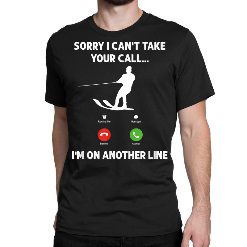 I'm On Another Line, Funny Water Skiing T Shirt Classic T-shirt by cm-arts | Artistshot