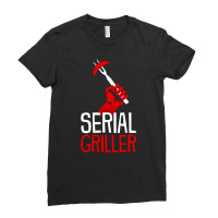 Serial Griller, Serial Grillers, The Serial Griller, Serial Griller Ar Ladies Fitted T-shirt | Artistshot