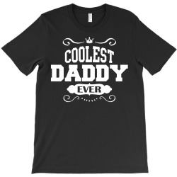 Coolest Daddy Ever T-Shirt | Artistshot