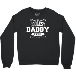 Coolest Daddy Ever Crewneck Sweatshirt | Artistshot