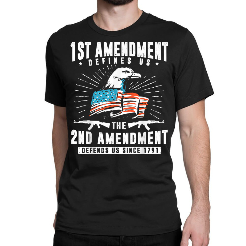 First Amendment Defines Us   The Second Defends Us T Shirt Classic T-shirt by cm-arts | Artistshot