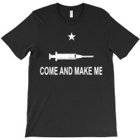 Funny Anti Vaccine Mandate Come And Make Me No Forced Vax T-shirt | Artistshot