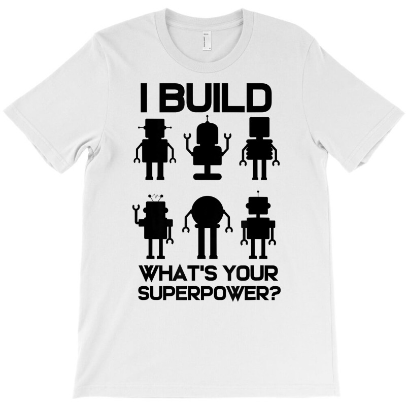 Robotics Engineer Build Robots T Shirt T-shirt | Artistshot