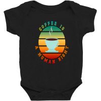 Coffee Is A Human Right Baby Bodysuit | Artistshot