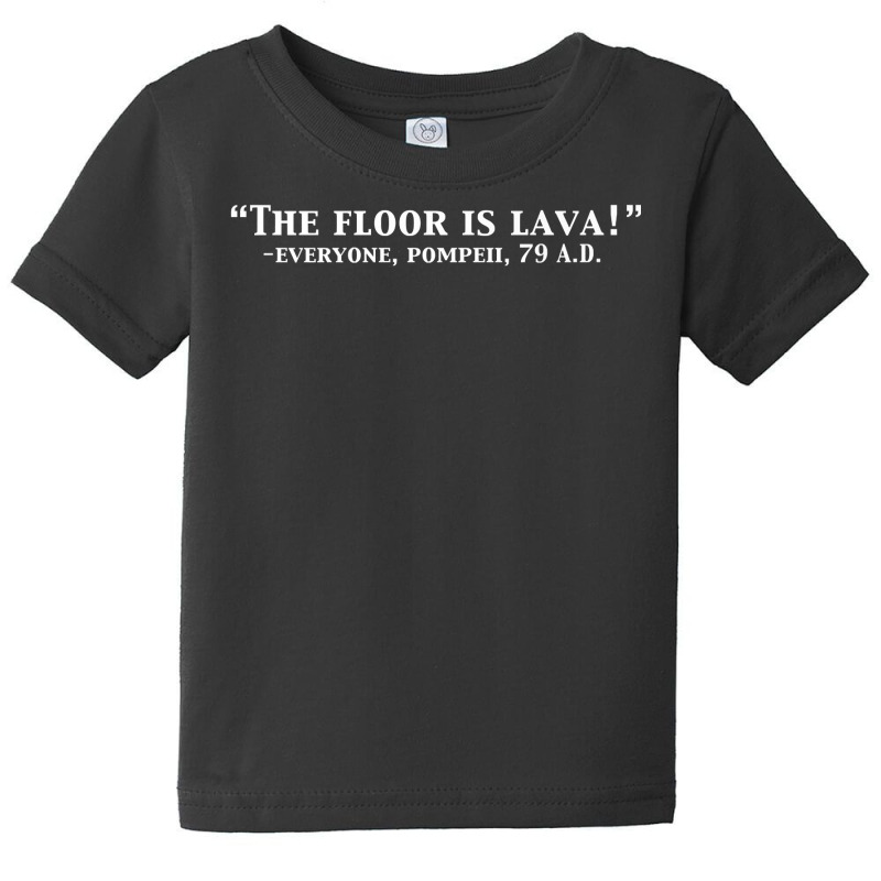 The Floor Is Lava Funny Pompeii 79 A.d. Historical Volcano Premium T S Baby Tee | Artistshot