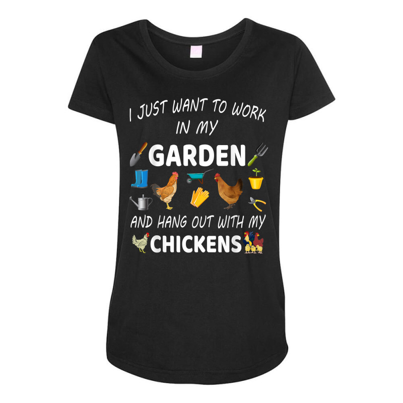 I Just Want To Work In My Garden And Hang Out With Chicken T Shirt Maternity Scoop Neck T-shirt by kubleryeonkenx | Artistshot