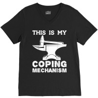 This Is My Coping Mechanism Funny Blacksmithing Knife Maker V-neck Tee | Artistshot