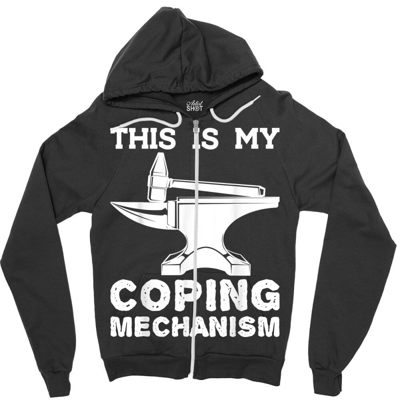 This Is My Coping Mechanism Funny Blacksmithing Knife Maker Zipper Hoodie | Artistshot