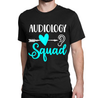 Audiology Squad Audiologist Funny Cute Audiology Ear Gift Classic T-shirt | Artistshot