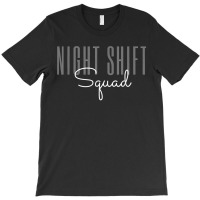 Night Shift Squad Team Night Shift Nursing Funny Nurse T-shirt | Artistshot