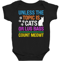 Unless The Topic Is Cats, Or Lug Bags, Count Meowt, Retro T Shirt Baby Bodysuit | Artistshot