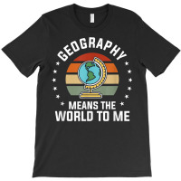 Geography Means The World To Me Geographer World Map T-shirt | Artistshot