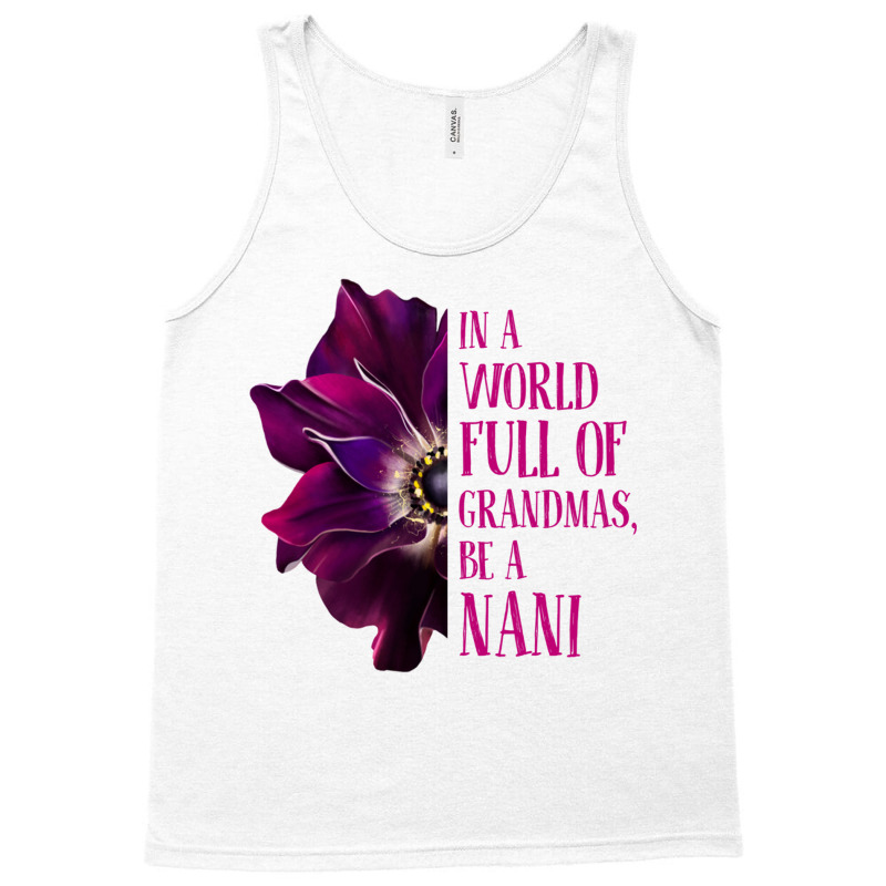 Anemone World Full Of Grandmas Be Nani Grandmas Gifts Sweatshirt Tank Top by cm-arts | Artistshot