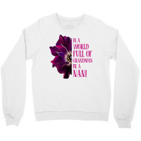 Anemone World Full Of Grandmas Be Nani Grandmas Gifts Sweatshirt Crewneck Sweatshirt | Artistshot