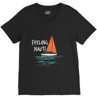 Sailing Sail Boating Sailboat Sailor Feeling Nauti V-neck Tee | Artistshot