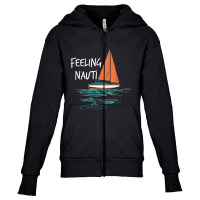 Sailing Sail Boating Sailboat Sailor Feeling Nauti Youth Zipper Hoodie | Artistshot