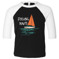 Sailing Sail Boating Sailboat Sailor Feeling Nauti Toddler 3/4 Sleeve Tee | Artistshot