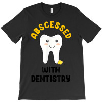 Cute Abscessed With Dentistry   Funny Dental Oral Pun Shirt T-shirt | Artistshot