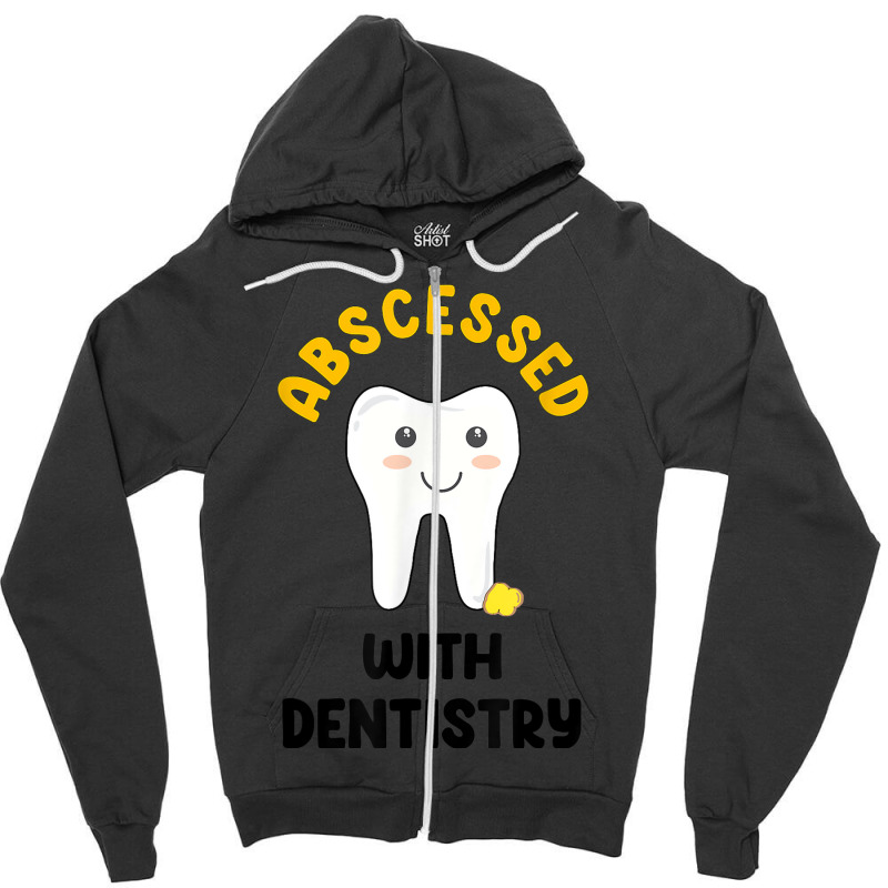 Cute Abscessed With Dentistry   Funny Dental Oral Pun Shirt Zipper Hoodie | Artistshot