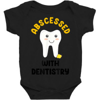 Cute Abscessed With Dentistry   Funny Dental Oral Pun Shirt Baby Bodysuit | Artistshot