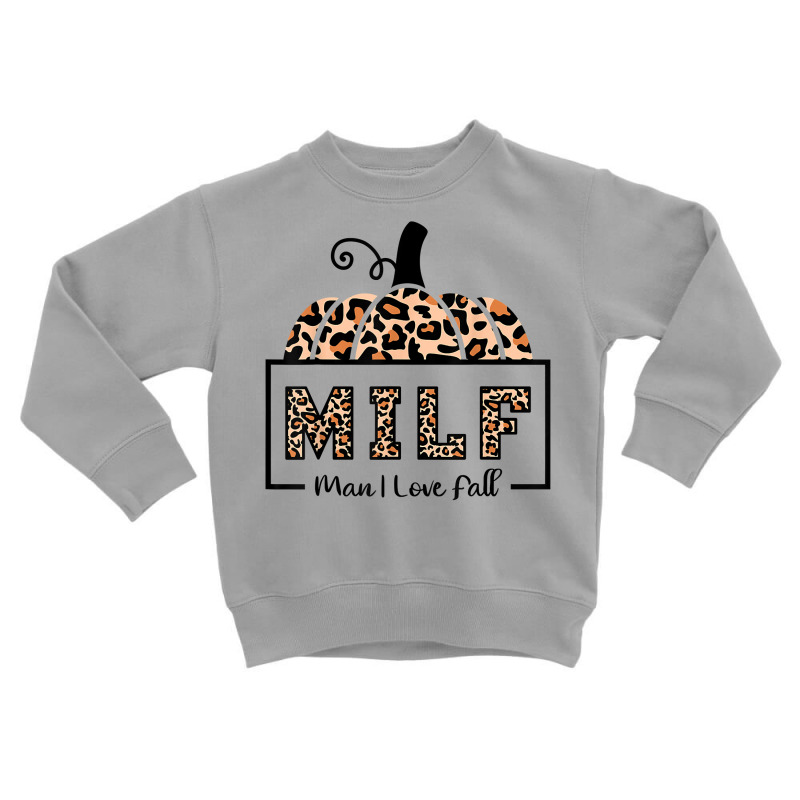 Milf Man I Love Fall Funny Woman Autumn Seasons Lover Sweatshirt Toddler Sweatshirt by cm-arts | Artistshot