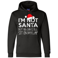 I'm Not Santa But You Can Still Sit On My Lap Funny T Shirt Champion Hoodie | Artistshot