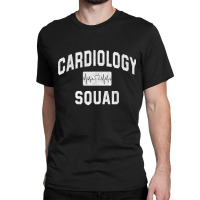 Cardiology Squad Cardiologist Cardiac Doctor Nurse Tech Gift Classic T-shirt | Artistshot