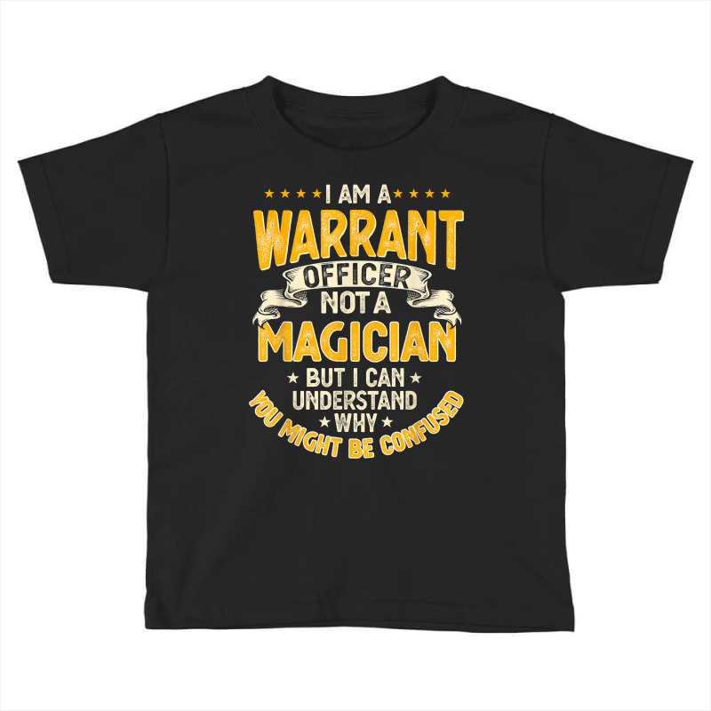 Funny Warrants Officer Not A Magician Warrants Officer T Shirt Toddler T-shirt by cm-arts | Artistshot