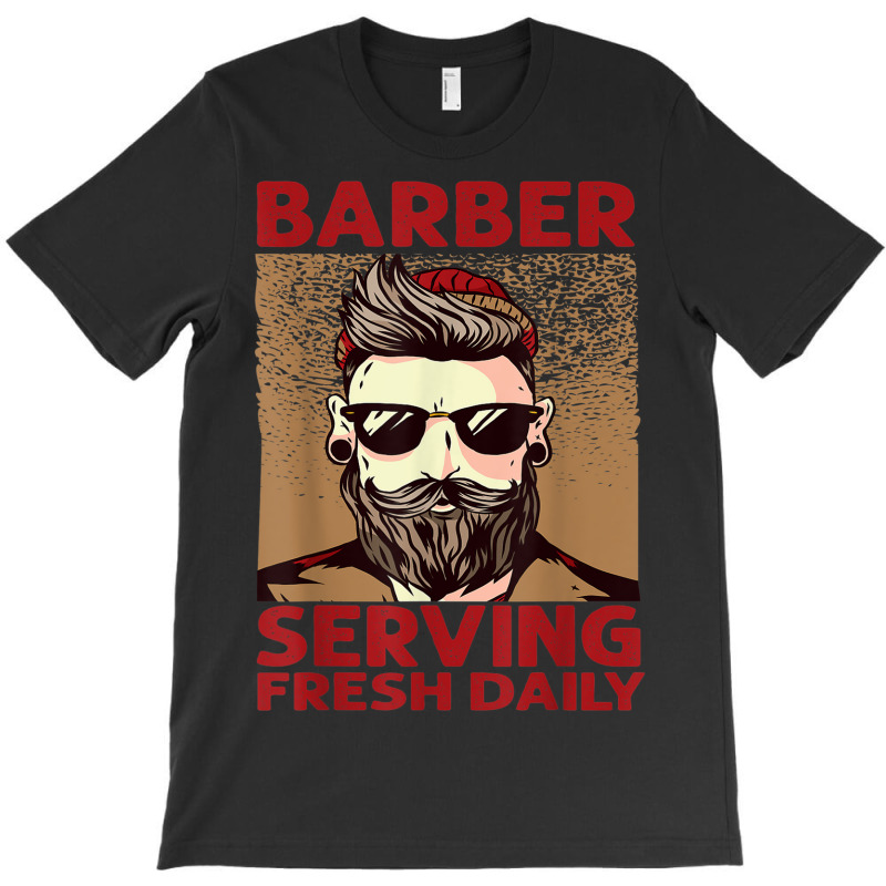 Barber Serving Fresh Daily   Haircut   Funny   Beards T-shirt | Artistshot