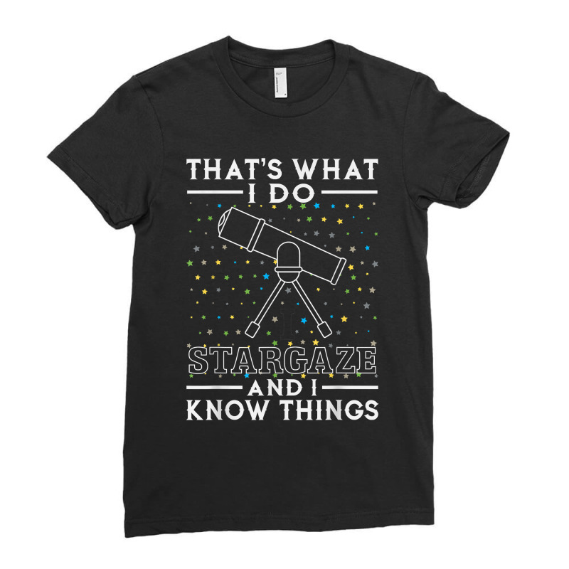 I Stargaze And I Know Things Gift For Astronomy Lovers Ladies Fitted T-Shirt by NorikoKanemura | Artistshot