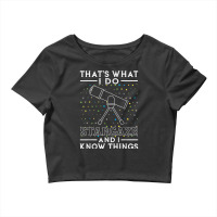 I Stargaze And I Know Things Gift For Astronomy Lovers Crop Top | Artistshot