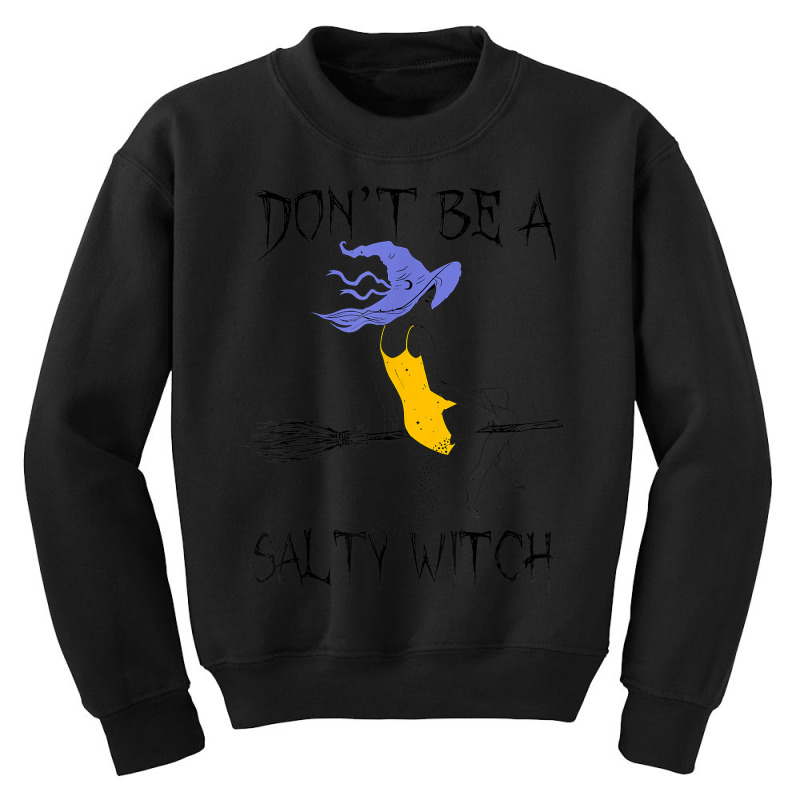 Don't Be A Salty Witch Halloween Costume Youth Sweatshirt | Artistshot